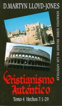 Cover image for Cristianismo Autentico, Tomo 4: Hechos 7:1-29