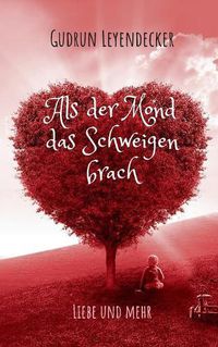 Cover image for Als der Mond das Schweigen brach: Liebe und mehr