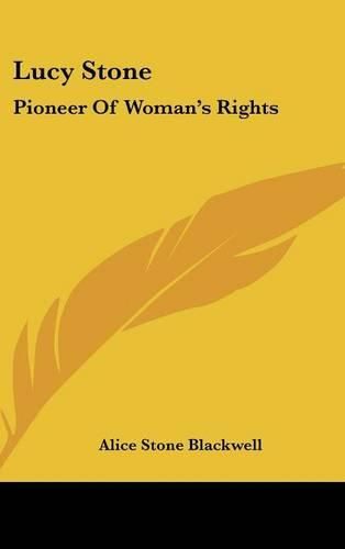 Lucy Stone: Pioneer of Woman's Rights