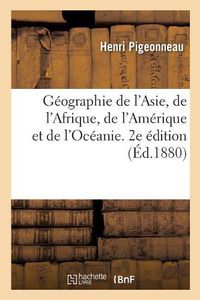 Cover image for Geographie de l'Asie, de l'Afrique, de l'Amerique Et de l'Oceanie. 2e Edition