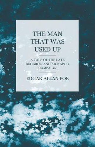 Cover image for The Man That Was Used Up - A Tale of the Late Bugaboo and Kickapoo Campaign