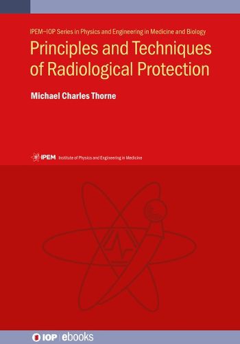 Principles and Techniques of Radiological Protection