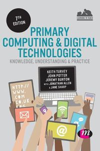 Cover image for Primary Computing and Digital Technologies: Knowledge, Understanding and Practice