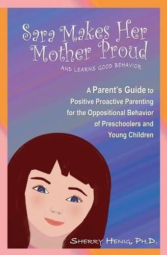 Cover image for Sara Makes Her Mother Proud and Learns Good Behavior: A Parent's Guide to Positive Behavior