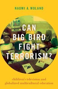 Cover image for Can Big Bird Fight Terrorism?: Children's Television and Globalized Multicultural Education