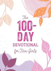 Cover image for The 100-Day Devotional for Teen Girls