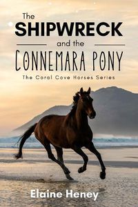 Cover image for The Shipwreck and the Connemara Pony - The Coral Cove Horses Series