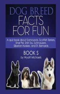 Cover image for Dog Breed Facts for Fun! Book S