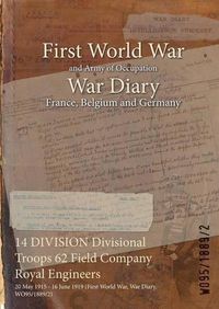 Cover image for 14 DIVISION Divisional Troops 62 Field Company Royal Engineers: 20 May 1915 - 16 June 1919 (First World War, War Diary, WO95/1889/2)