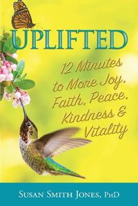 Cover image for Uplifted: 12 Minutes to More Joy, Faith, Peace, Kindness & Vitality