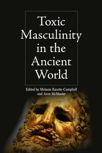 Cover image for Toxic Masculinity in the Ancient World