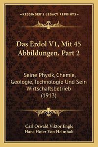 Cover image for Das Erdol V1, Mit 45 Abbildungen, Part 2: Seine Physik, Chemie, Geologie, Technologie Und Sein Wirtschaftsbetrieb (1913)