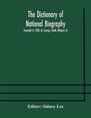 Cover image for The dictionary of national biography: founded in 1882 by George Smith (Volume II)