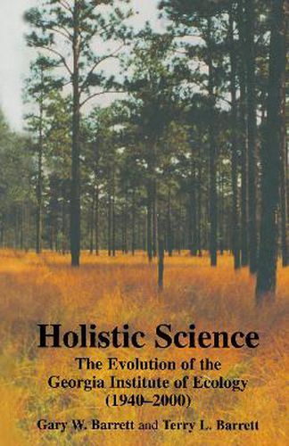 Cover image for Holistic Science: The Evolution of the Georgia Institute of Ecology (1940-2000)