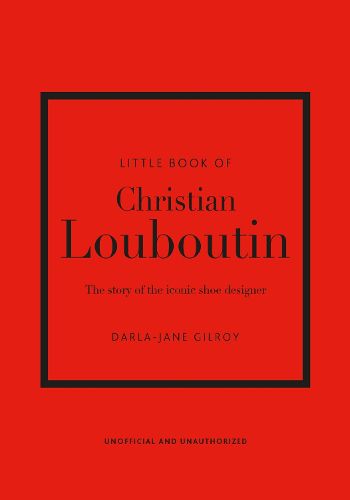 Cover image for Little Book of Christian Louboutin: The Story of the Iconic Shoe Designer