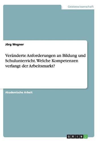 Cover image for Veranderte Anforderungen an Bildung und Schulunterricht. Welche Kompetenzen verlangt der Arbeitsmarkt?