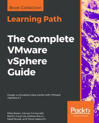 Cover image for The The Complete VMware vSphere Guide: Design a virtualized data center with VMware vSphere 6.7