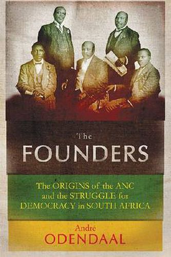 Cover image for The Founders: The Origins of the ANC and the Struggle for Democracy in South Africa