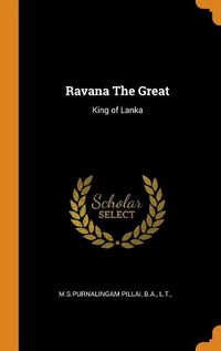 Cover image for Ravana the Great: King of Lanka