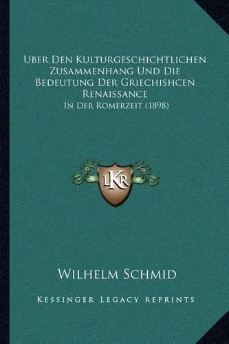 Cover image for Uber Den Kulturgeschichtlichen Zusammenhang Und Die Bedeutung Der Griechishcen Renaissance: In Der Romerzeit (1898)