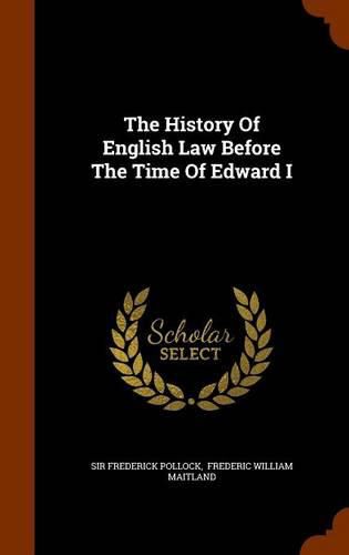 The History of English Law Before the Time of Edward I