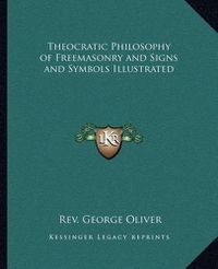 Cover image for Theocratic Philosophy of Freemasonry and Signs and Symbols Illustrated