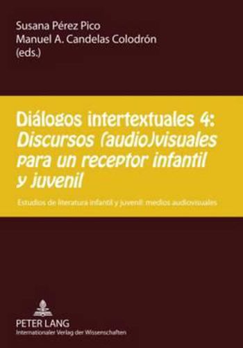 Cover image for Dialogos intertextuales 4: - Discursos (audio)visuales para un receptor infantil y juvenil; Estudios de literatura infantil y juvenil: medios audiovisuales