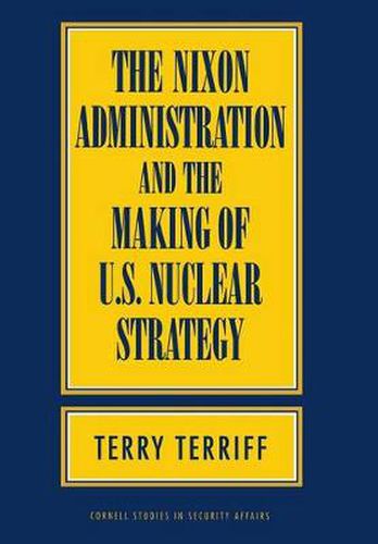 Cover image for The Nixon Administration and the Making of U.S. Nuclear Strategy