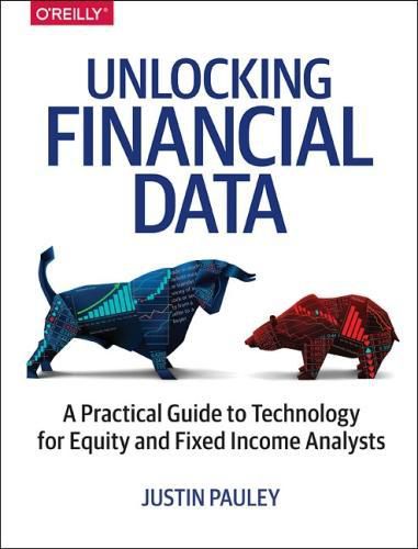 Cover image for Unlocking Financial Data: A Practical Guide to Technology for Equity and Fixed Income Analysts