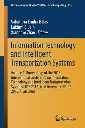 Cover image for Information Technology and Intelligent Transportation Systems: Volume 2, Proceedings of the 2015 International Conference on Information Technology and Intelligent Transportation Systems ITITS 2015, held December 12-13, 2015, Xi'an China