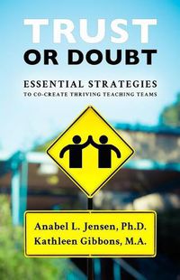 Cover image for Trust or Doubt: Essential Strategies to Co-Create Thriving Teaching Teams