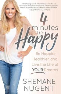 Cover image for 4 Minutes to Happy: Be Happier, Healthier, and Live the Life of Your Dreams