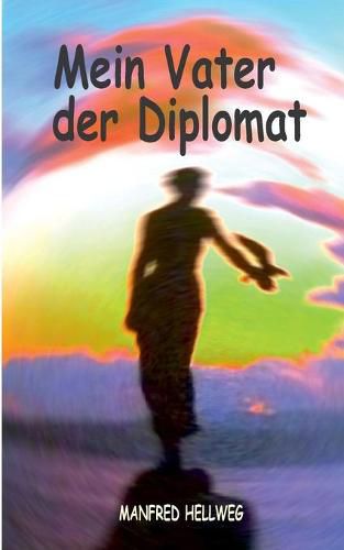 Cover image for Mein Vater der Diplomat: Zu schoen um wahr zu sein.