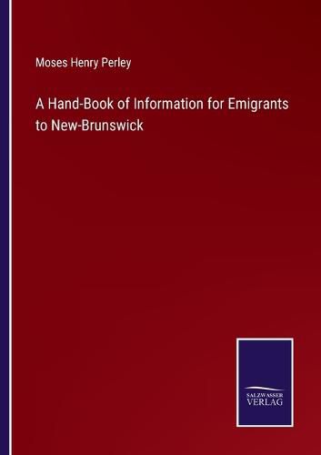 Cover image for A Hand-Book of Information for Emigrants to New-Brunswick