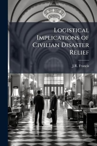Cover image for Logistical Implications of Civilian Disaster Relief
