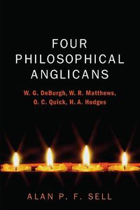 Cover image for Four Philosophical Anglicans: W. G. Deburgh, W. R. Matthews, O. C. Quick, H. A. Hodges