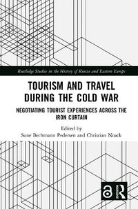 Cover image for Tourism and Travel during the Cold War: Negotiating Tourist Experiences across the Iron Curtain