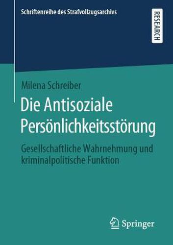 Cover image for Die Antisoziale Persoenlichkeitsstoerung: Gesellschaftliche Wahrnehmung Und Kriminalpolitische Funktion