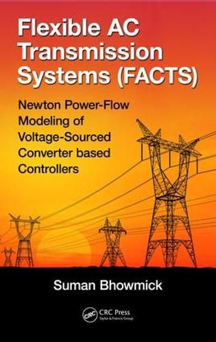 Cover image for Flexible AC Transmission Systems (FACTS): Newton Power-Flow Modeling of Voltage-Sourced Converter-Based Controllers