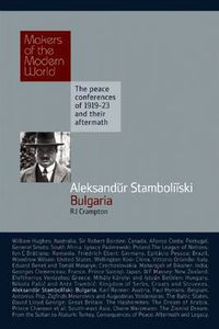 Cover image for Aleksandur Stanboliiski: Bulgaria - The Peace Conferences of 1919-23 and Their Aftermath