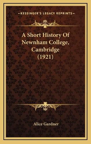 Cover image for A Short History of Newnham College, Cambridge (1921)