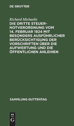 Cover image for Die Dritte Steuernotverordnung Vom 14. Februar 1924 Mit Besonders Ausfuhrlicher Berucksichtigung Der Vorschriften UEber Die Aufwertung Und Die OEffentlichen Anleihen