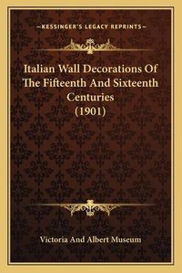 Cover image for Italian Wall Decorations of the Fifteenth and Sixteenth Centuries (1901)