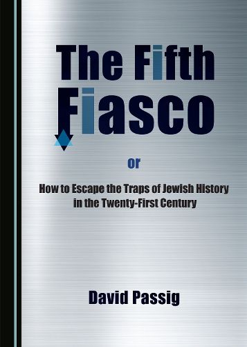 Cover image for The Fifth Fiasco, or How to Escape the Traps  of Jewish History in the Twenty-First Century