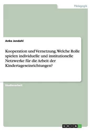 Cover image for Kooperation und Vernetzung. Welche Rolle spielen individuelle und institutionelle Netzwerke fur die Arbeit der Kindertageseinrichtungen?