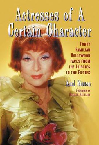 Cover image for Actresses of a Certain Character: Forty Familiar Hollywood Faces from the Thirties to the Fifties