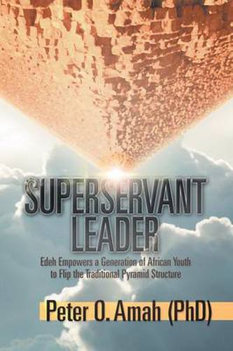 Cover image for Superservant Leader: Edeh Empowers a Generation of African Youth to Flip the Traditional Pyramid Structure