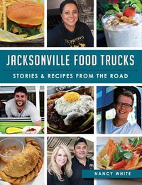 Cover image for Jacksonville Food Trucks: Stories & Recipes from the Road