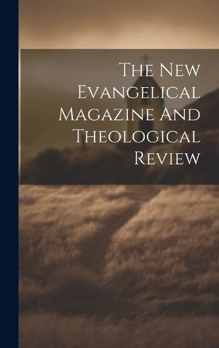 Cover image for The New Evangelical Magazine And Theological Review