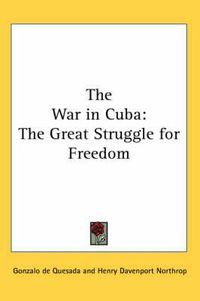 Cover image for The War in Cuba: The Great Struggle for Freedom